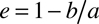 e=1-b/a
